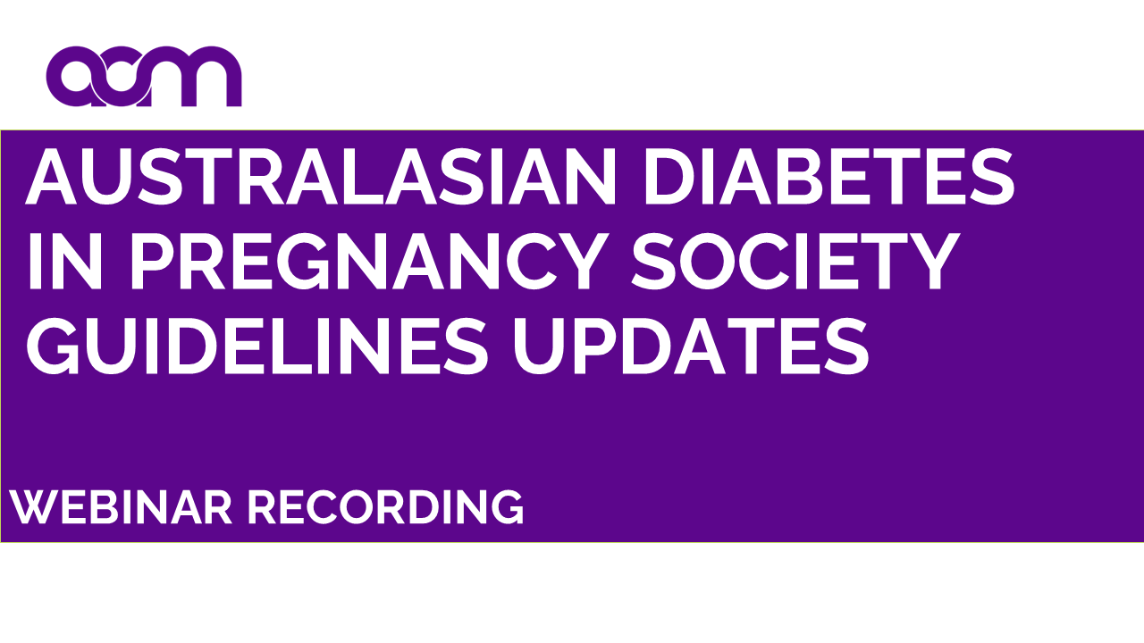 Australasian Diabetes in Pregnancy Society (ADIPS) Guidelines Updates
