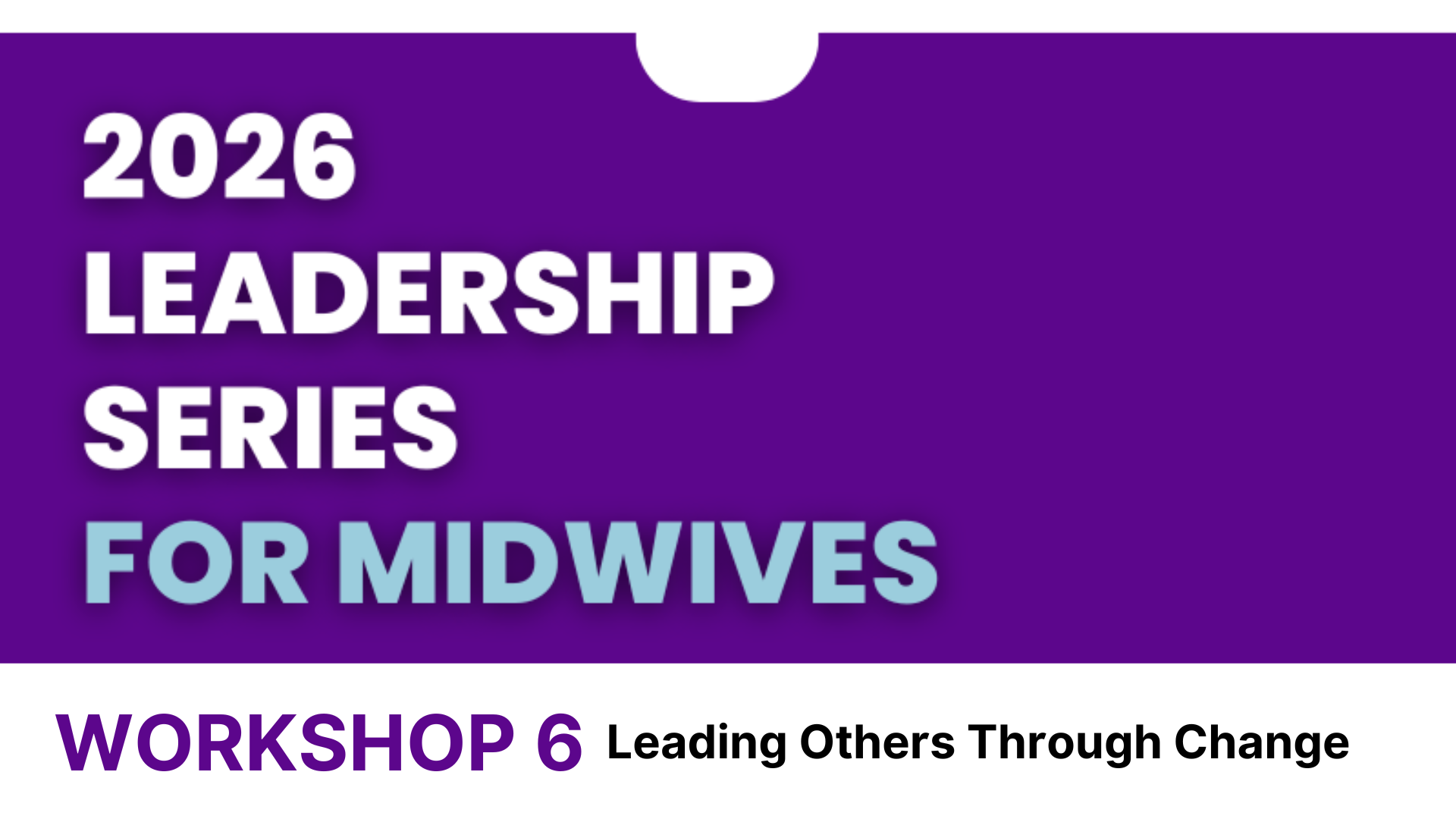 2026 Leadership Series for Midwives - Workshop 6