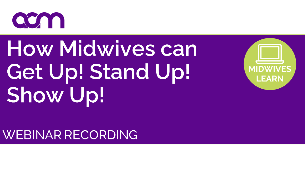 How Midwives can Get Up! Stand Up! Show Up!