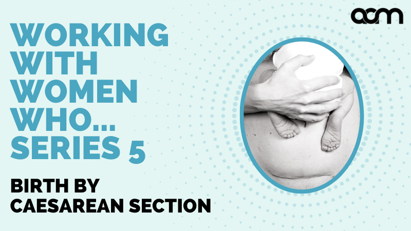 Working with women who... Series 5 - Birth by Caesarean